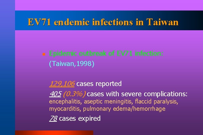 EV 71 endemic infections in Taiwan n Epidemic outbreak of EV 71 infection: (Taiwan,