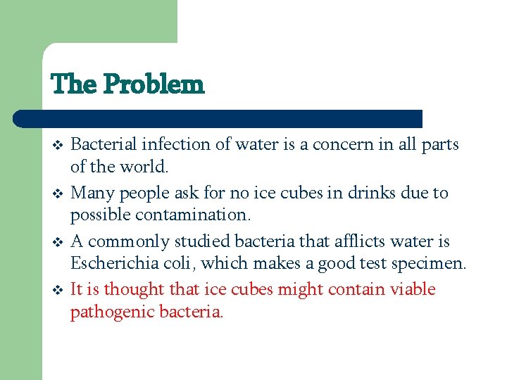 The Problem v v Bacterial infection of water is a concern in all parts