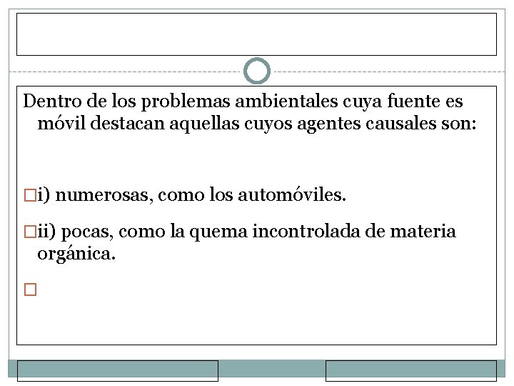 Dentro de los problemas ambientales cuya fuente es móvil destacan aquellas cuyos agentes causales