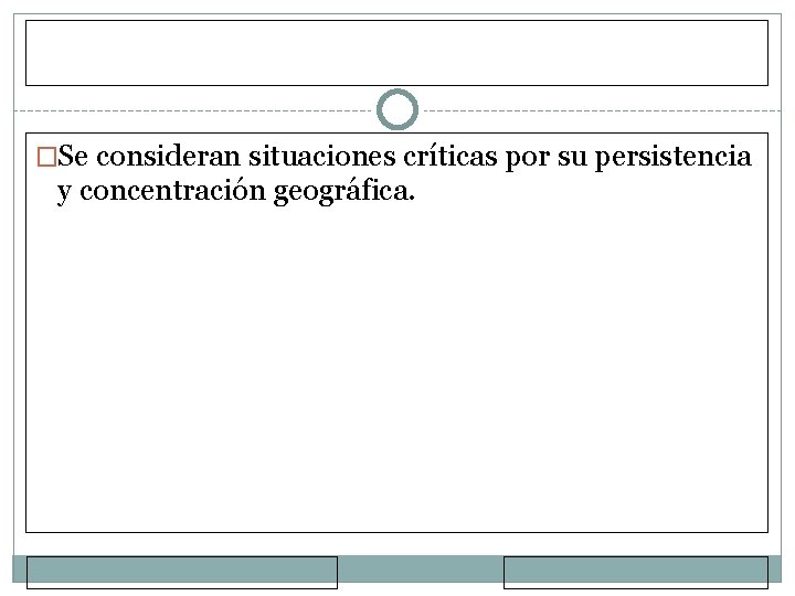 �Se consideran situaciones críticas por su persistencia y concentración geográfica. 