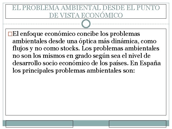 EL PROBLEMA AMBIENTAL DESDE EL PUNTO DE VISTA ECONÓMICO �El enfoque económico concibe los