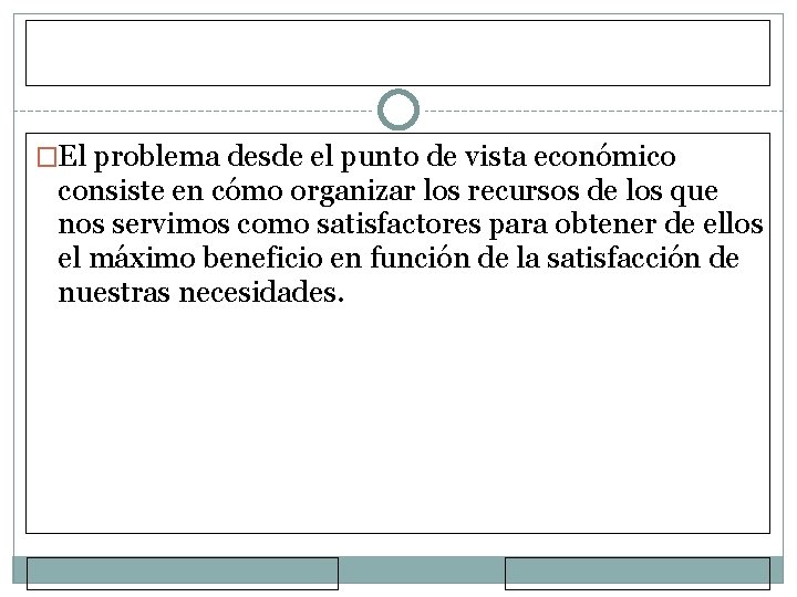 �El problema desde el punto de vista económico consiste en cómo organizar los recursos