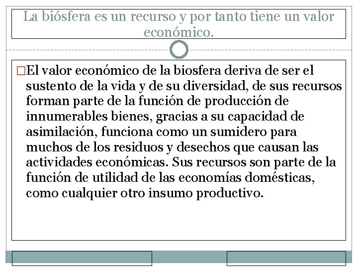 La biósfera es un recurso y por tanto tiene un valor económico. �El valor