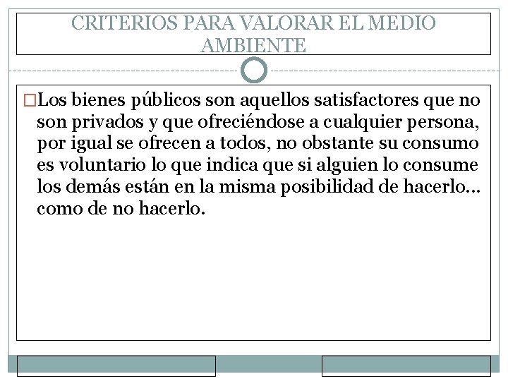 CRITERIOS PARA VALORAR EL MEDIO AMBIENTE �Los bienes públicos son aquellos satisfactores que no