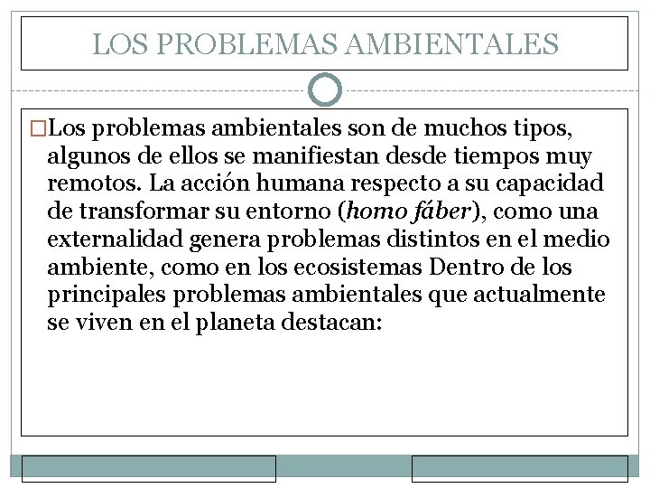 LOS PROBLEMAS AMBIENTALES �Los problemas ambientales son de muchos tipos, algunos de ellos se