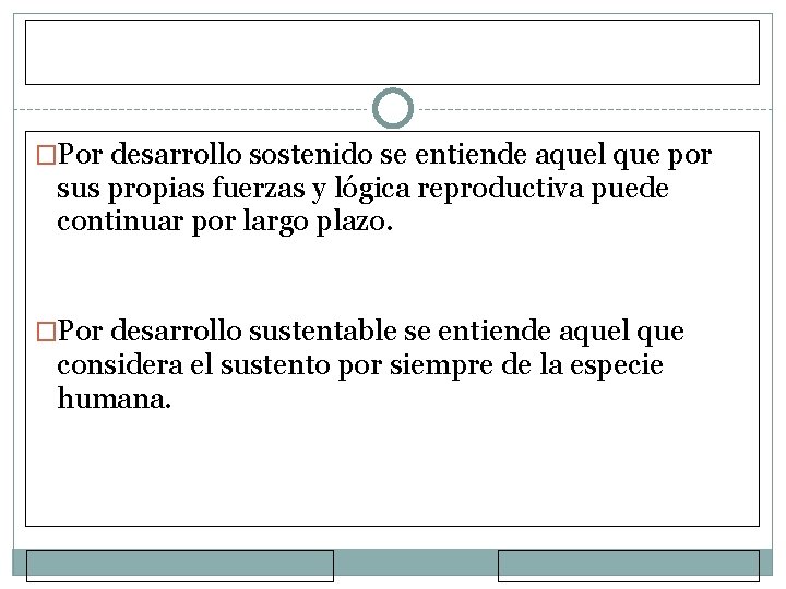 �Por desarrollo sostenido se entiende aquel que por sus propias fuerzas y lógica reproductiva