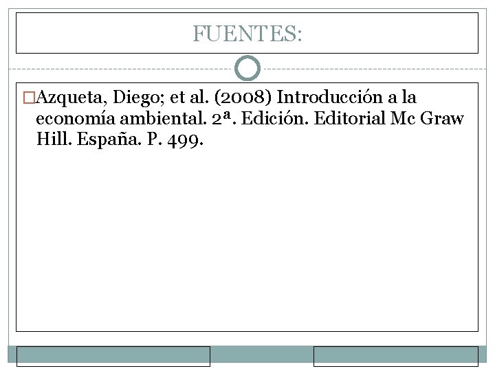 FUENTES: �Azqueta, Diego; et al. (2008) Introducción a la economía ambiental. 2ª. Edición. Editorial