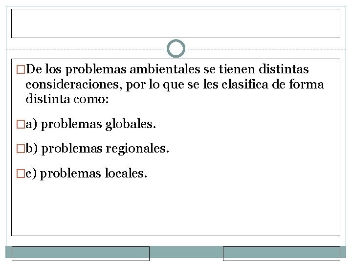 �De los problemas ambientales se tienen distintas consideraciones, por lo que se les clasifica