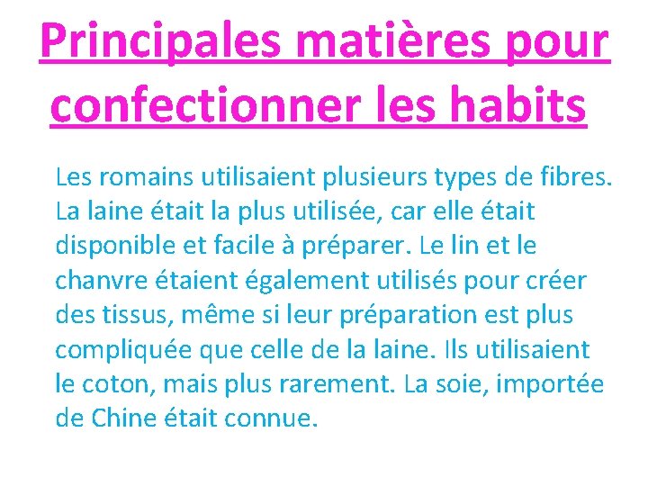 Principales matières pour confectionner les habits Les romains utilisaient plusieurs types de fibres. La