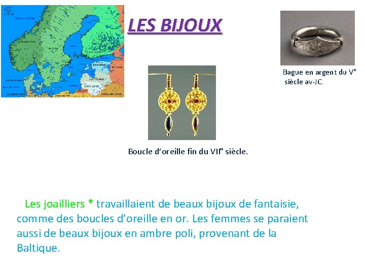 LES BIJOUX Bague en argent du V° siècle av-JC. Boucle d’oreille fin du VII°