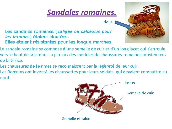 Sandales romaines. clous Les sandales romaines (caligae ou calceolus pour les femmes) étaient cloutées.