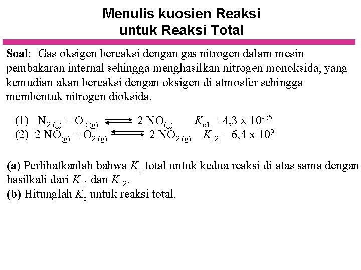 Menulis kuosien Reaksi untuk Reaksi Total Soal: Gas oksigen bereaksi dengan gas nitrogen dalam