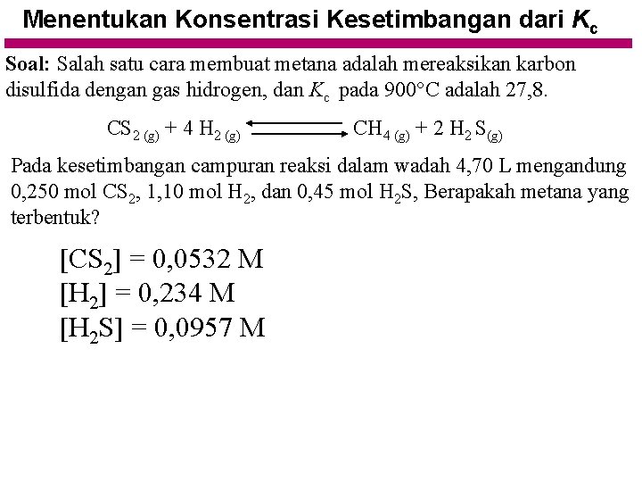 Menentukan Konsentrasi Kesetimbangan dari Kc Soal: Salah satu cara membuat metana adalah mereaksikan karbon