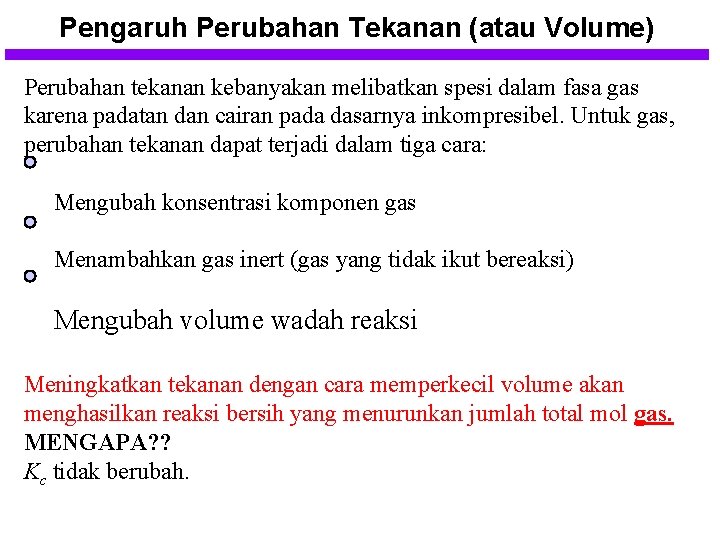 Pengaruh Perubahan Tekanan (atau Volume) Perubahan tekanan kebanyakan melibatkan spesi dalam fasa gas karena