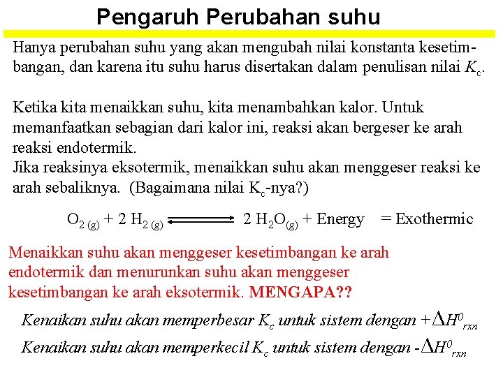 Pengaruh Perubahan suhu Hanya perubahan suhu yang akan mengubah nilai konstanta kesetimbangan, dan karena