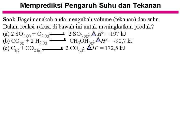 Memprediksi Pengaruh Suhu dan Tekanan Soal: Bagaimanakah anda mengubah volume (tekanan) dan suhu Dalam