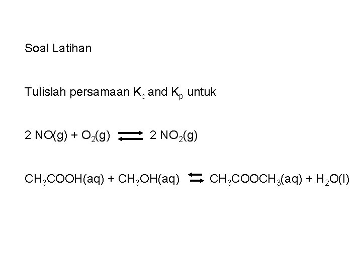 Soal Latihan Tulislah persamaan Kc and Kp untuk 2 NO(g) + O 2(g) 2