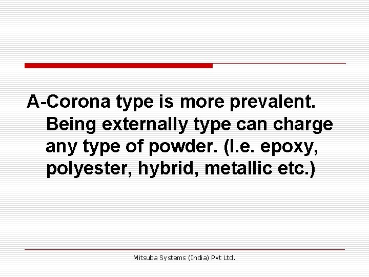 A-Corona type is more prevalent. Being externally type can charge any type of powder. A-Corona type is more prevalent. Being externally type can charge any type of powder.
