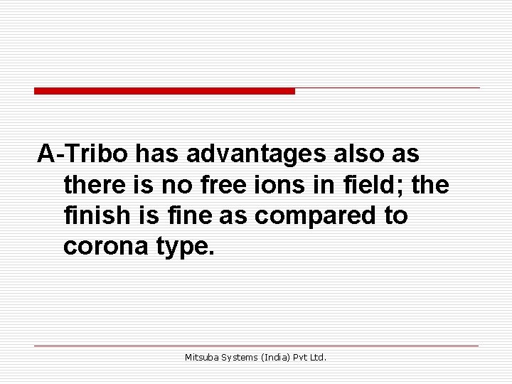 A-Tribo has advantages also as there is no free ions in field; the finish A-Tribo has advantages also as there is no free ions in field; the finish