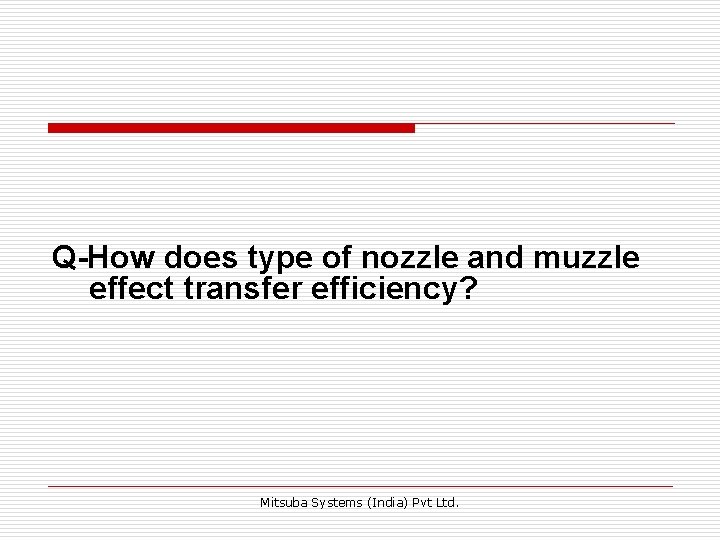 Q-How does type of nozzle and muzzle effect transfer efficiency? Mitsuba Systems (India) Pvt Q-How does type of nozzle and muzzle effect transfer efficiency? Mitsuba Systems (India) Pvt