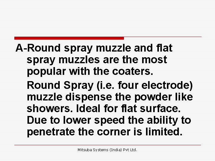 A-Round spray muzzle and flat spray muzzles are the most popular with the coaters. A-Round spray muzzle and flat spray muzzles are the most popular with the coaters.