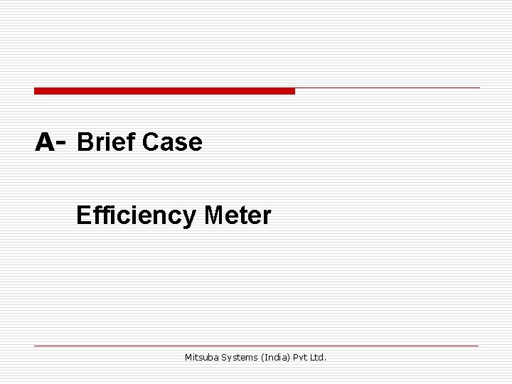 A- Brief Case Efficiency Meter Mitsuba Systems (India) Pvt Ltd. 