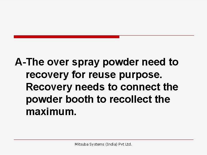 A-The over spray powder need to recovery for reuse purpose. Recovery needs to connect A-The over spray powder need to recovery for reuse purpose. Recovery needs to connect