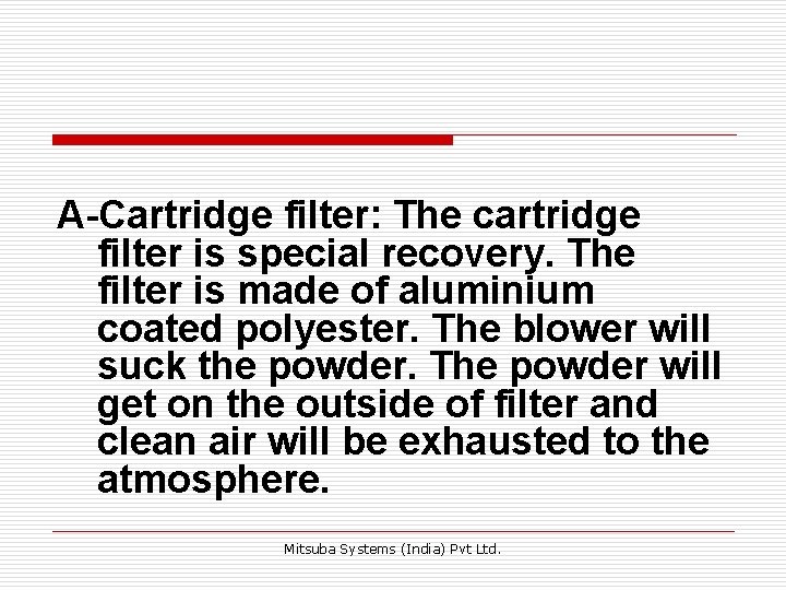 A-Cartridge filter: The cartridge filter is special recovery. The filter is made of aluminium