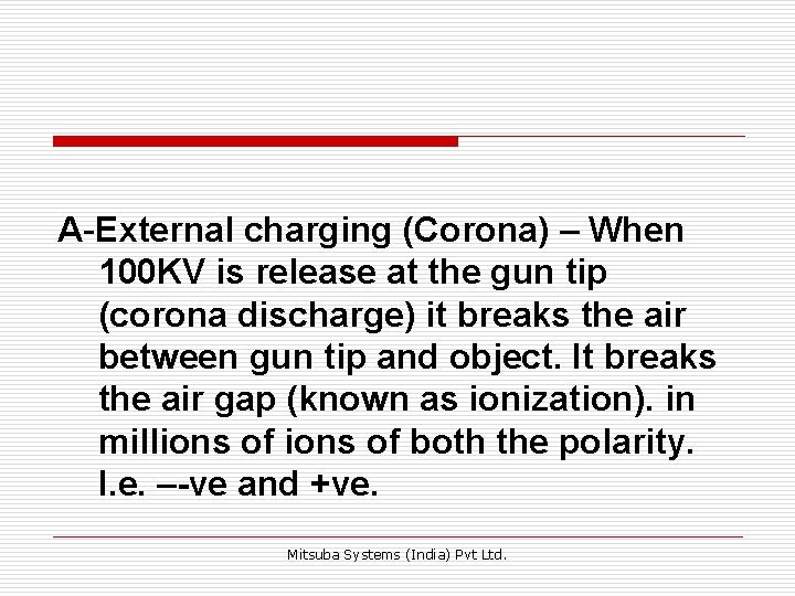 A-External charging (Corona) – When 100 KV is release at the gun tip (corona