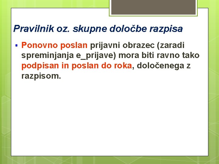 Pravilnik oz. skupne določbe razpisa § Ponovno poslan prijavni obrazec (zaradi spreminjanja e_prijave) mora