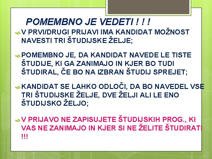 POMEMBNO JE VEDETI ! ! ! V PRVI/DRUGI PRIJAVI IMA KANDIDAT MOŽNOST NAVESTI TRI