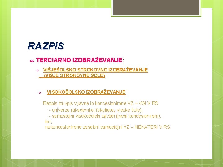 RAZPIS TERCIARNO IZOBRAŽEVANJE: TERCIARNO IZOBRAŽEVANJE VIŠJEŠOLSKO STROKOVNO IZOBRAŽEVANJE (VIŠJE STROKOVNE ŠOLE) o o VISOKOŠOLSKO