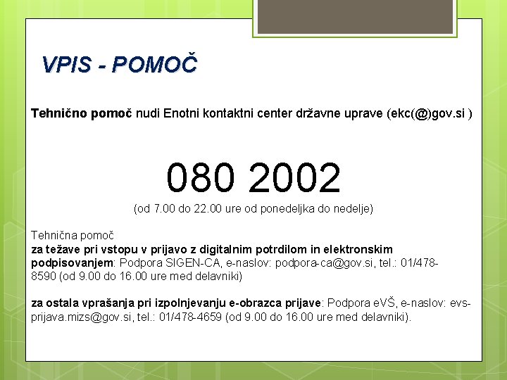 VPIS - POMOČ Tehnično pomoč nudi Enotni kontaktni center državne uprave (ekc(@)gov. si )
