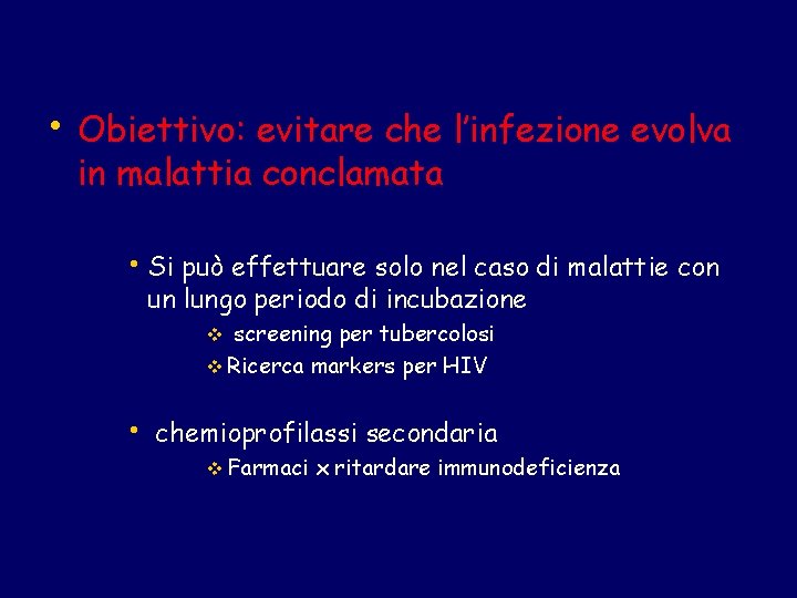  • Obiettivo: evitare che l’infezione evolva in malattia conclamata • Si può effettuare