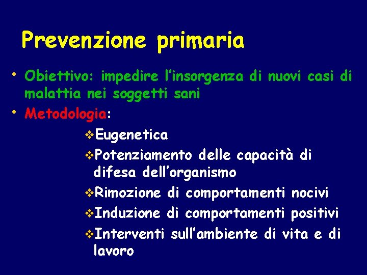 Prevenzione primaria • Obiettivo: impedire l’insorgenza di nuovi casi di • malattia nei soggetti