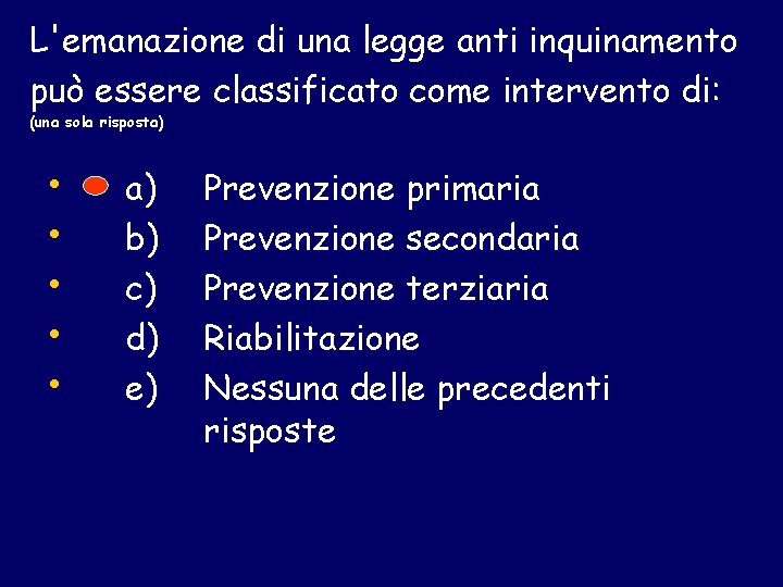 L'emanazione di una legge anti inquinamento può essere classificato come intervento di: (una sola