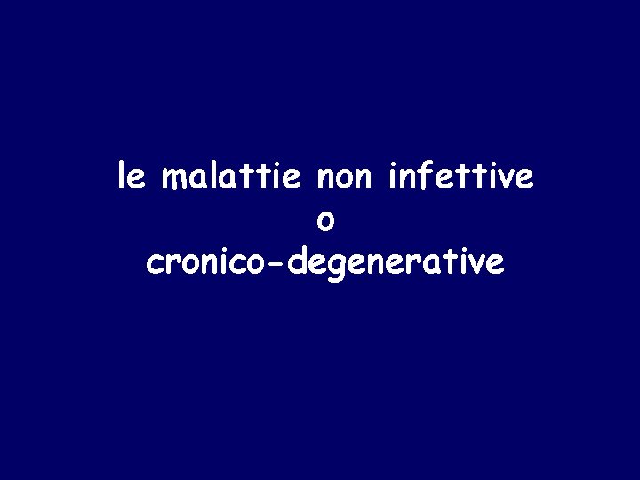 le malattie non infettive o cronico-degenerative 