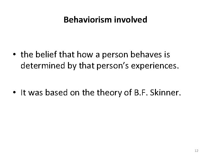 Behaviorism involved • the belief that how a person behaves is determined by that