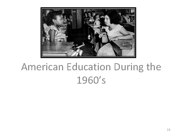 American Education During the 1960’s 13 