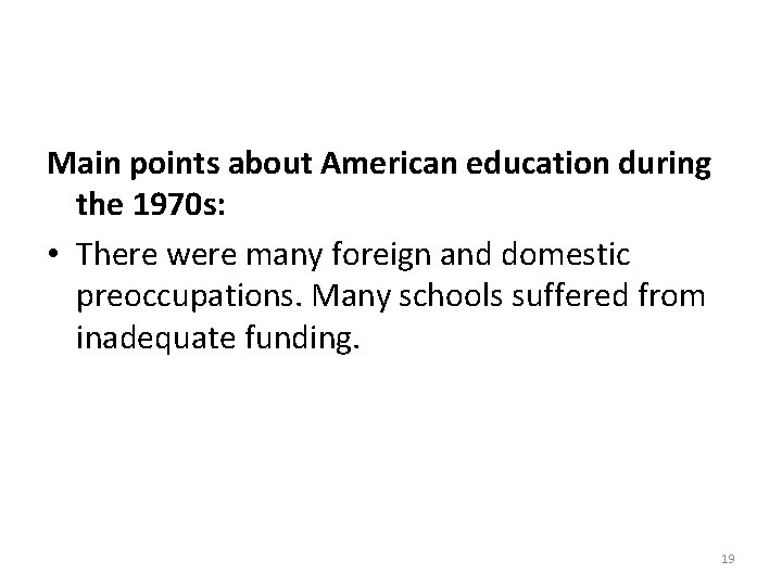 Main points about American education during the 1970 s: • There were many foreign