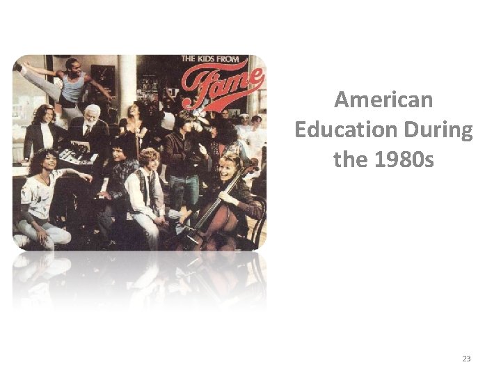 American Education During the 1980 s 23 