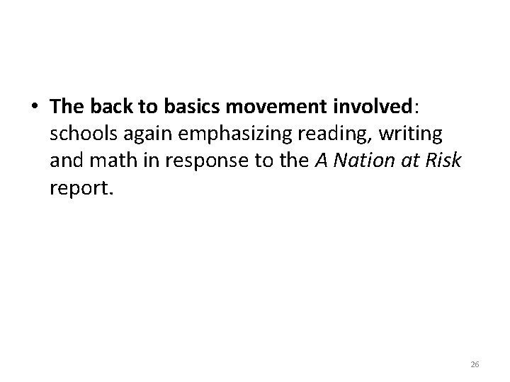  • The back to basics movement involved: schools again emphasizing reading, writing and