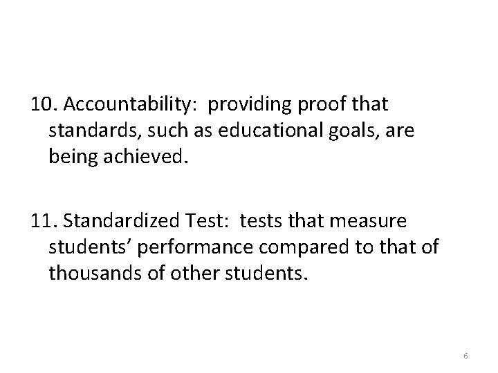 10. Accountability: providing proof that standards, such as educational goals, are being achieved. 11.