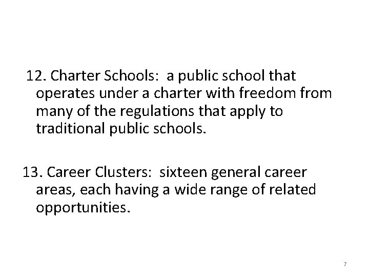  12. Charter Schools: a public school that operates under a charter with freedom