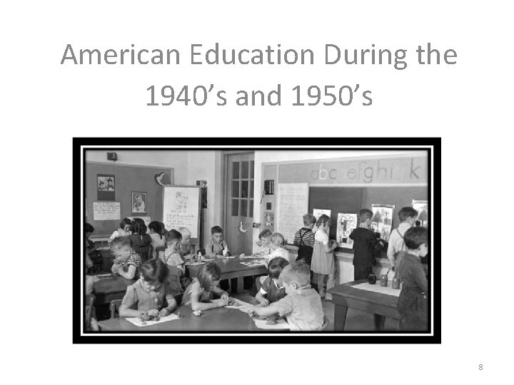 American Education During the 1940’s and 1950’s 8 