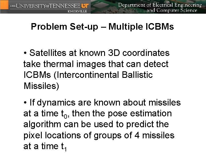 Problem Set-up – Multiple ICBMs • Satellites at known 3 D coordinates take thermal