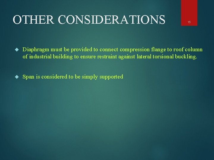 OTHER CONSIDERATIONS 15 Diaphragm must be provided to connect compression flange to roof column