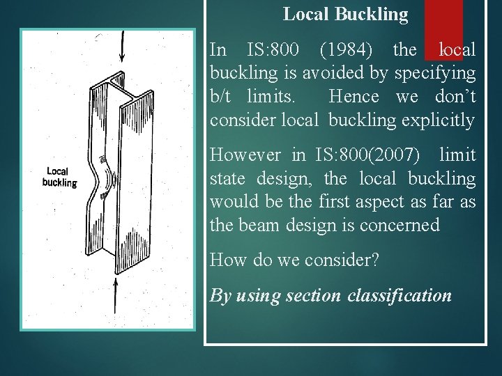 Local Buckling In IS: 800 (1984) the local buckling is avoided by specifying b/t