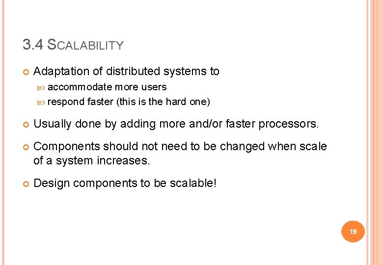 3. 4 SCALABILITY Adaptation of distributed systems to accommodate more users respond faster (this