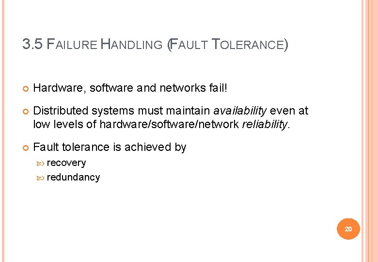 3. 5 FAILURE HANDLING (FAULT TOLERANCE) Hardware, software and networks fail! Distributed systems must